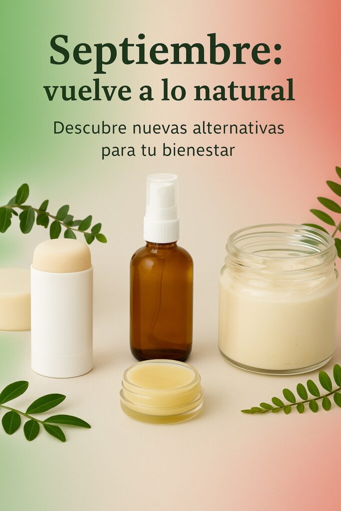 Envases de productos naturales para el cuidado personal (desodorante, frasco ámbar, crema y bálsamo) sobre una mesa con hojas verdes. De fondo un degradado en tonos patrios (verde, blanco y rojo) con el texto ‘Septiembre: vuelve a lo natural. Descubre nuevas alternativas para tu bienestar’.